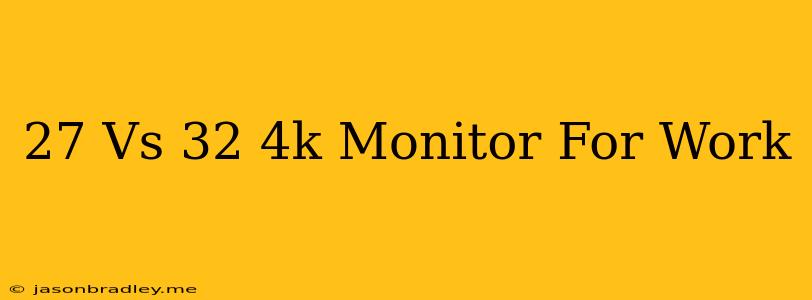 27 Vs 32 4k Monitor For Work