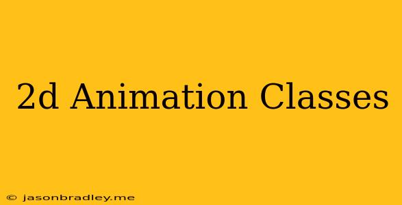 2d Animation Classes