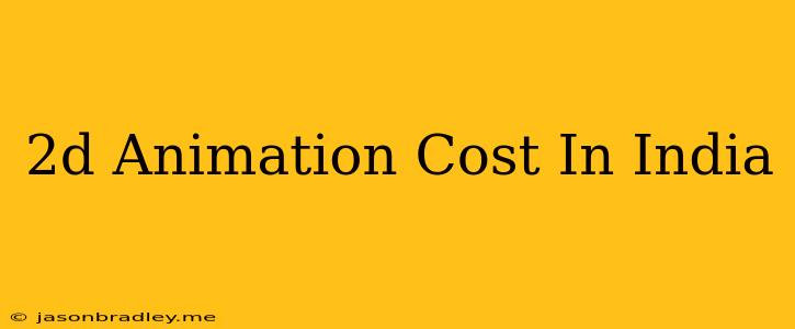 2d Animation Cost In India