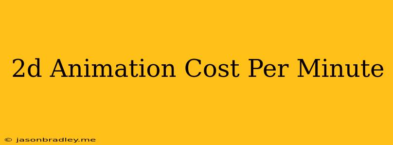 2d Animation Cost Per Minute