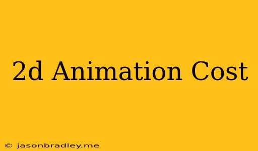 2d Animation Cost