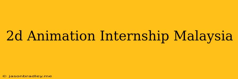 2d Animation Internship Malaysia