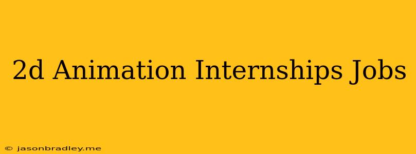 2d Animation Internships Jobs