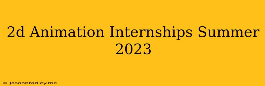 2d Animation Internships Summer 2023