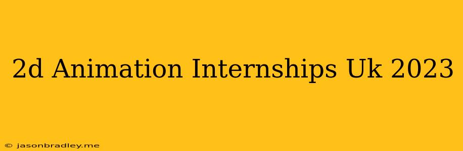 2d Animation Internships Uk 2023