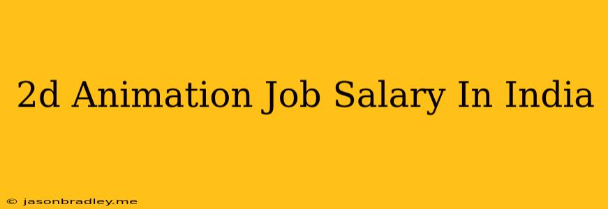 2d Animation Job Salary In India