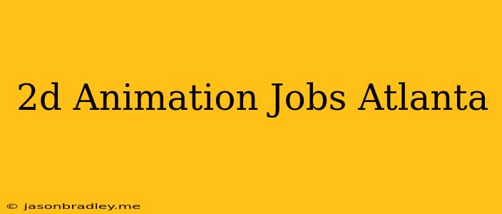 2d Animation Jobs Atlanta