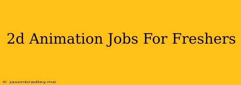 2d Animation Jobs For Freshers