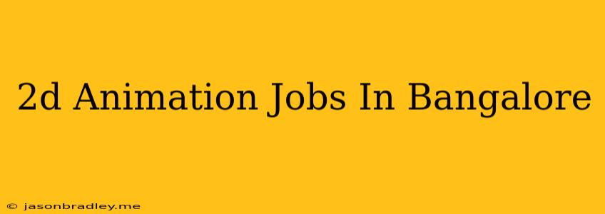 2d Animation Jobs In Bangalore