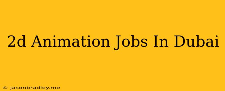 2d Animation Jobs In Dubai