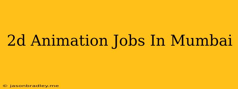 2d Animation Jobs In Mumbai