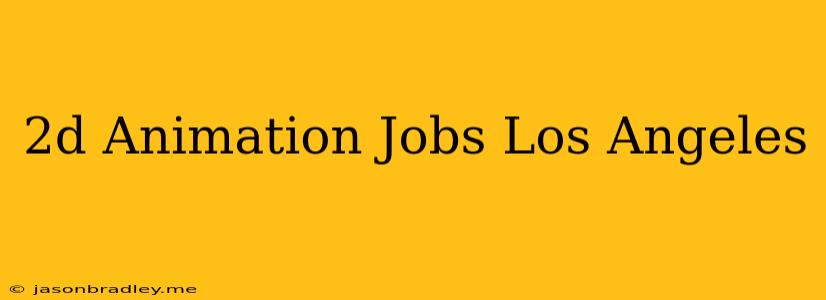 2d Animation Jobs Los Angeles