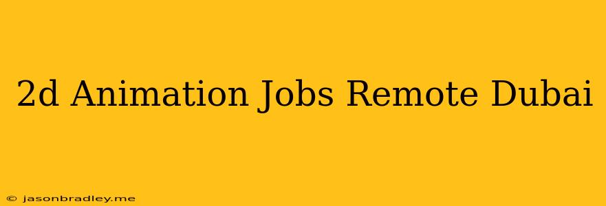 2d Animation Jobs Remote Dubai