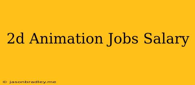 2d Animation Jobs Salary