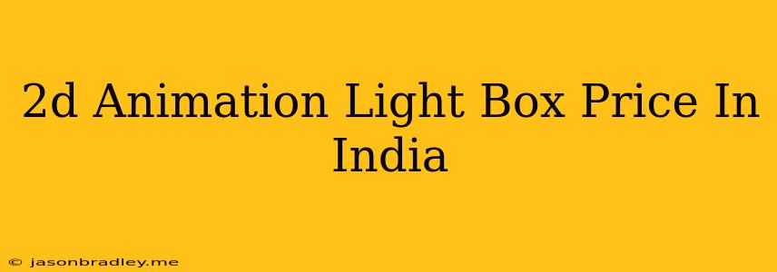 2d Animation Light Box Price In India