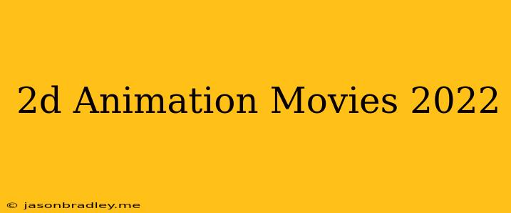 2d Animation Movies 2022