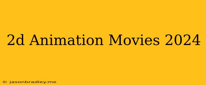 2d Animation Movies 2024