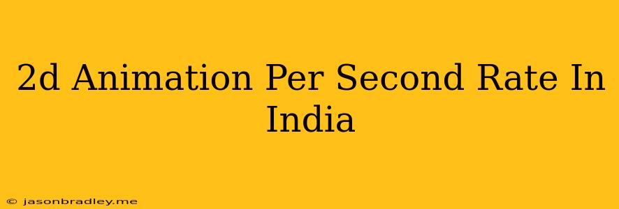 2d Animation Per Second Rate In India