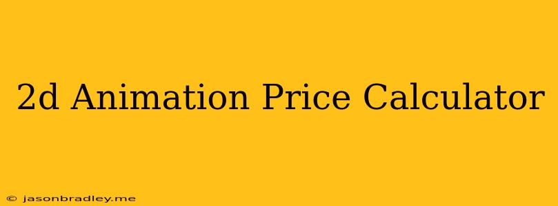 2d Animation Price Calculator