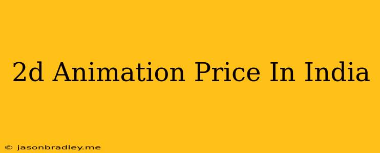 2d Animation Price In India