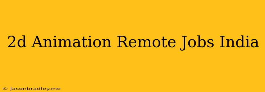 2d Animation Remote Jobs India