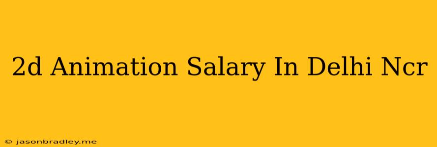 2d Animation Salary In Delhi Ncr