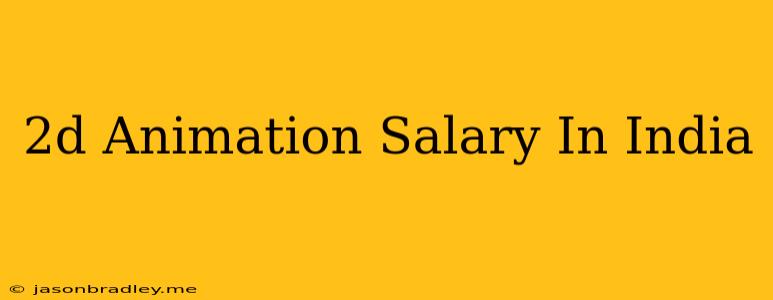 2d Animation Salary In India