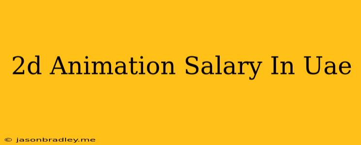 2d Animation Salary In Uae