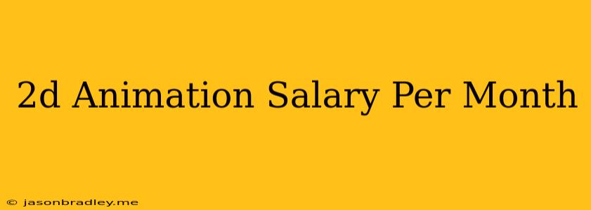 2d Animation Salary Per Month