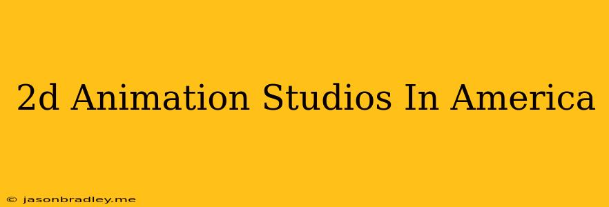 2d Animation Studios In America