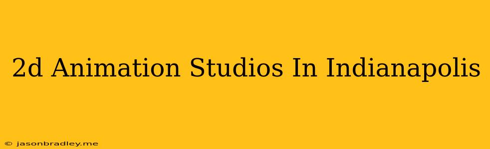 2d Animation Studios In Indianapolis