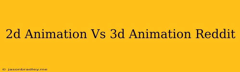 2d Animation Vs 3d Animation Reddit