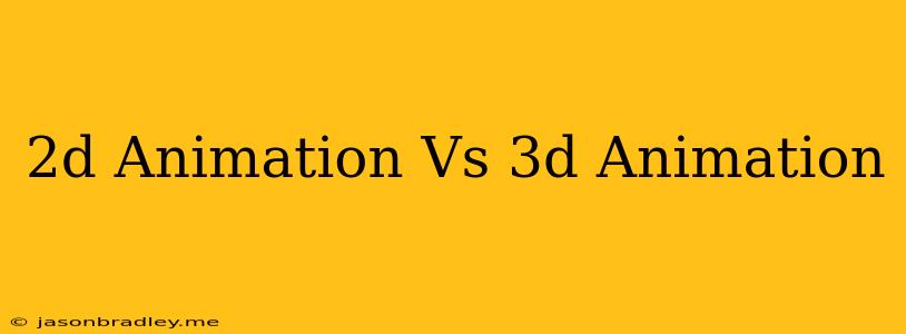 2d Animation Vs 3d Animation