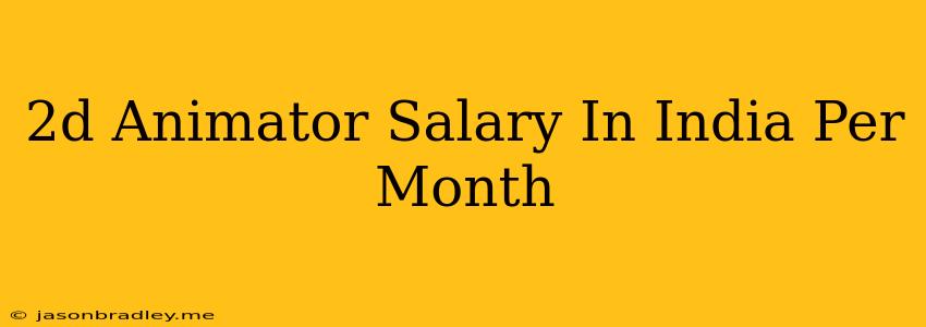 2d Animator Salary In India Per Month