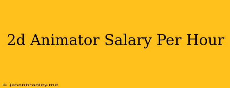 2d Animator Salary Per Hour