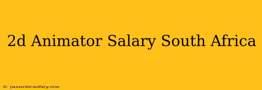 2d Animator Salary South Africa