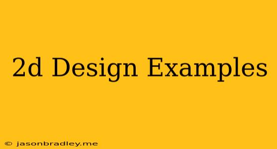 2d Design Examples