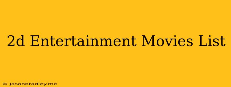 2d Entertainment Movies List