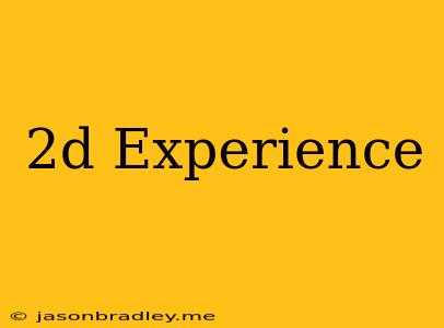 2d Experience