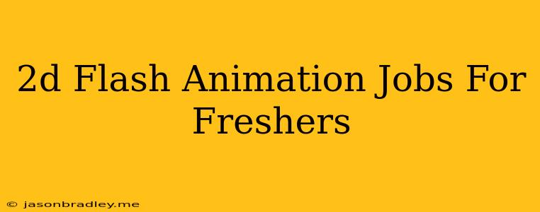 2d Flash Animation Jobs For Freshers