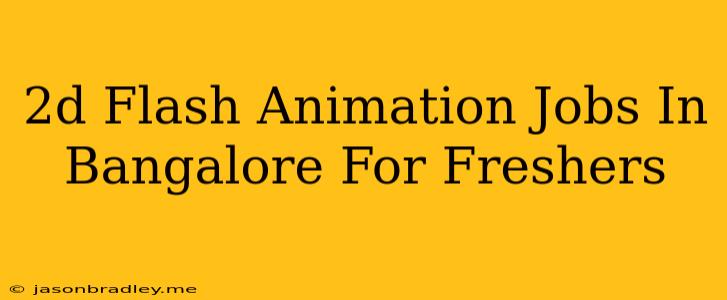 2d Flash Animation Jobs In Bangalore For Freshers