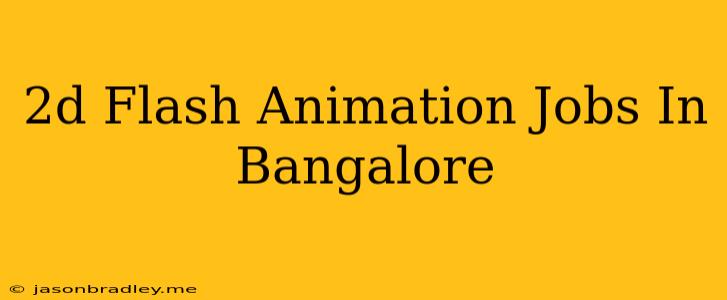 2d Flash Animation Jobs In Bangalore