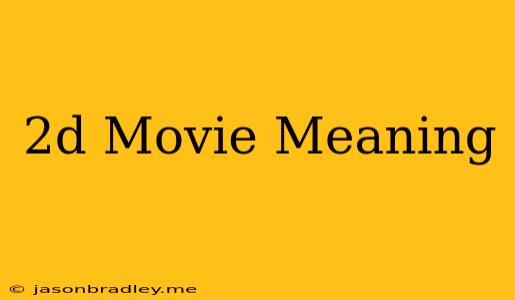 2d Movie Meaning