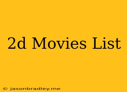 2d Movies List