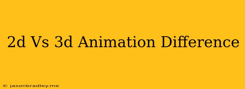 2d Vs 3d Animation Difference