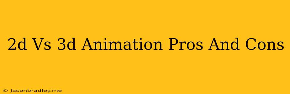 2d Vs 3d Animation Pros And Cons