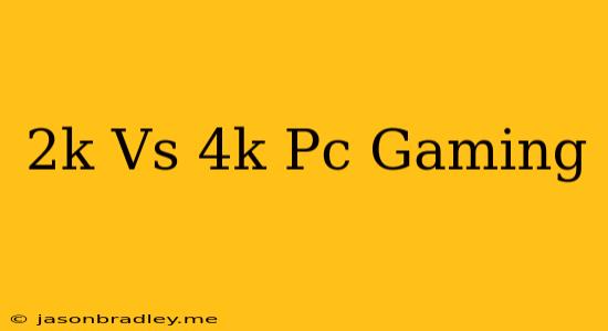 2k Vs 4k Pc Gaming