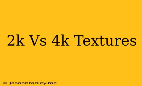 2k Vs 4k Textures