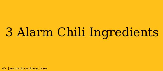 3 Alarm Chili Ingredients