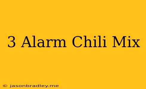 3 Alarm Chili Mix